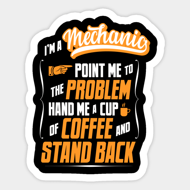 I'm A Mechanic - Hand Me A Coffee And Stand Back Sticker by tommartinart